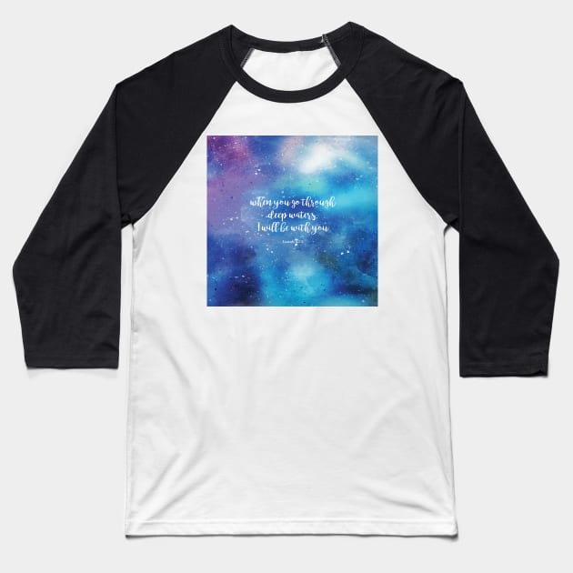 When you go through deep waters, I will be with you. Isaiah 43:2 Baseball T-Shirt by StudioCitrine